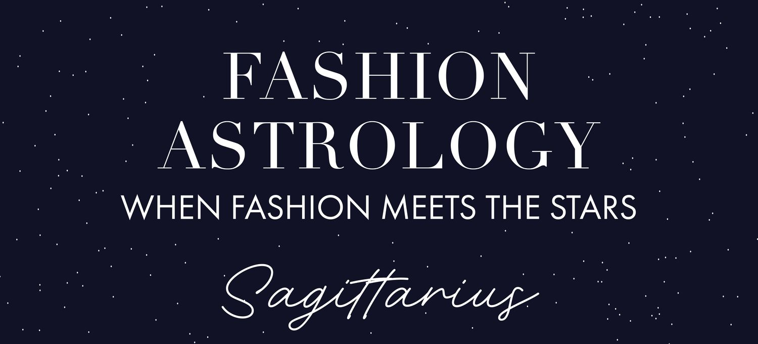 FASHION ASTROLOGY: WHEN FASHION MEETS THE STARS - SAGITTAIRE