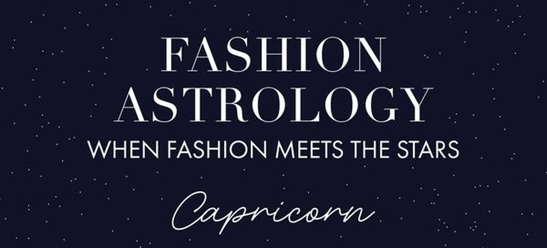 FASHION ASTROLOGY: WHEN FASHION MEETS THE STARS - CAPRICORNE