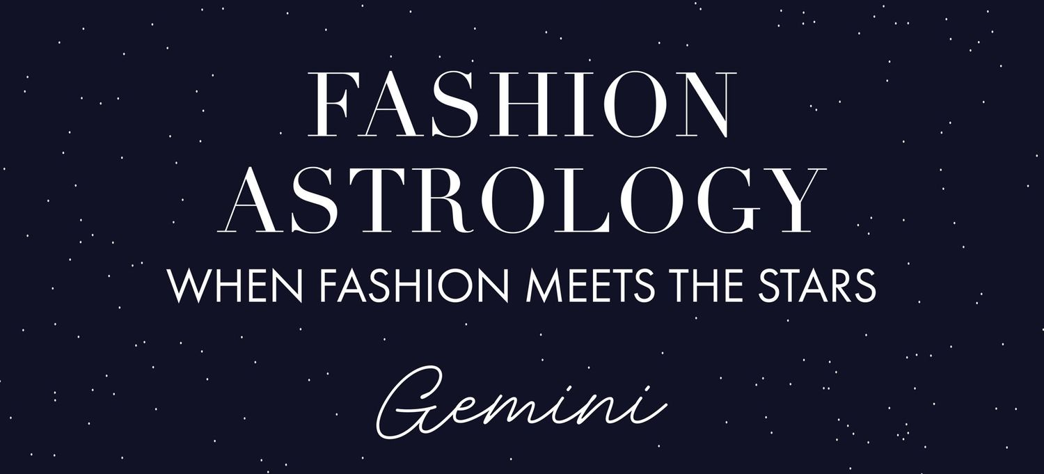 FASHION ASTROLOGY: WHEN FASHION MEETS THE STARS - GÉMEAUX