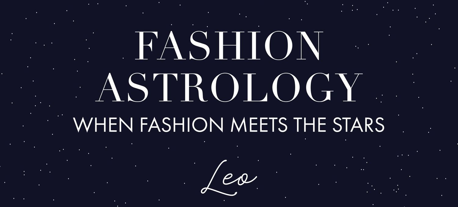 FASHION ASTROLOGY: WHEN FASHION MEETS THE STARS - LION
