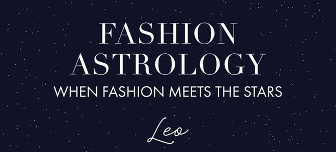 FASHION ASTROLOGY: WHEN FASHION MEETS THE STARS - LEO