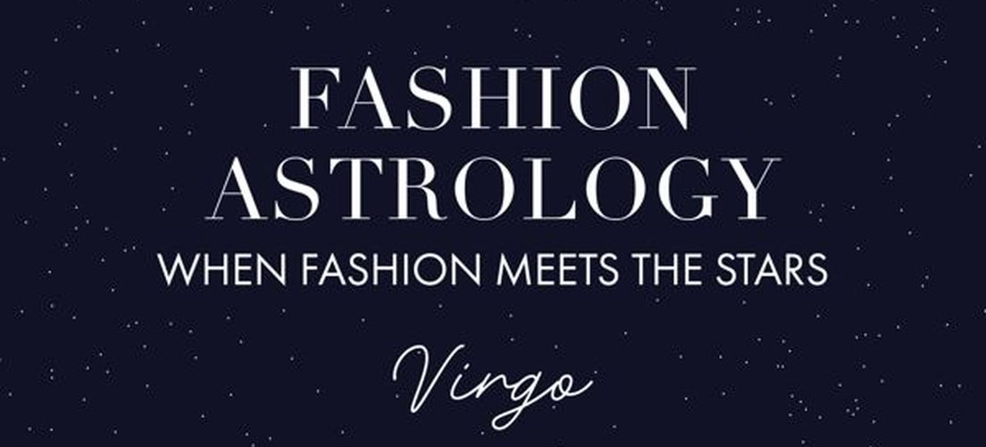 FASHION ASTROLOGY: WHEN FASHION MEETS THE STARS - VIRGO